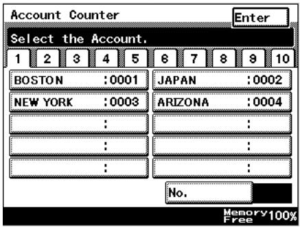 Account Counter Enter Select the Account. 1 2 3 4 5 6 7 8 9 10 BOSTON :0001 JAPAN :0002 NEW YORK :0003 ARIZONA :0004 : : : : : No. Memory 100% Free
