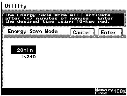 Utility The Energy Save Mode will activate after (x) minutes of nonuse. Enter the desired time using 10-key pad. Energy Save Mode Cancel Enter 20min 1~240 Memory 100% Free