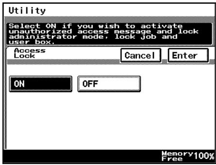 Utility Select ON if you wish to activate unauthorized access message and lock administrator mode, lock job and user box. Access Lock Cancel Enter ON OFF Memory 100% Free