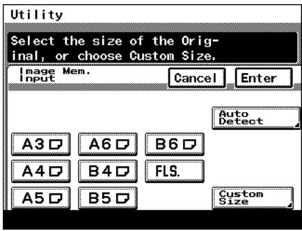 Utility Select the size of the Original, or choose Custom Size. Image Mem. Input Cancel Enter Auto Detect A3 □ A6 □ B6 □ A4 □ B4 □ FLS. A5 □ B5 □ Custom Size