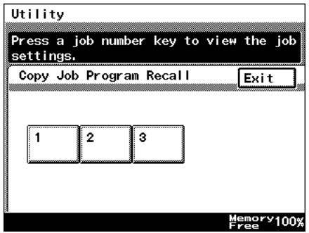 Utility Press a job number key to view the job settings. Copy Job Program Recall Exit 1 2 3 Memory 100% Free