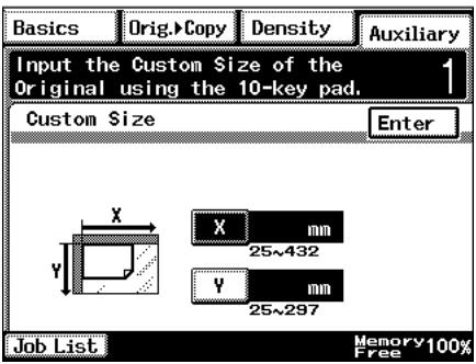 Input the Custom Size of the Original using the 10-key pad. Custom Size Enter X mm 25~432 Y mm 25~297 Job List Memory 100% Free