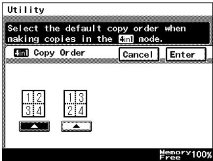 Utility Select the default copy order when making copies in the 4inl mode. 4inl Copy Order Cancel Enter 1:2 1:3 3:4 2:4 ▲ ▲ Memory100% Free
