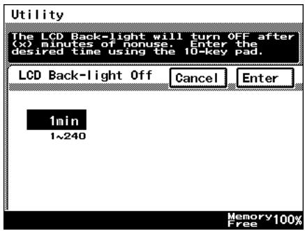 Utility The LCD Back-light will turn OFF after (x) minutes of nonuse. Enter the desired time using the 10-key pad. LCD Back-light Off Cancel Enter 1min 1~240 Memory 100% Free