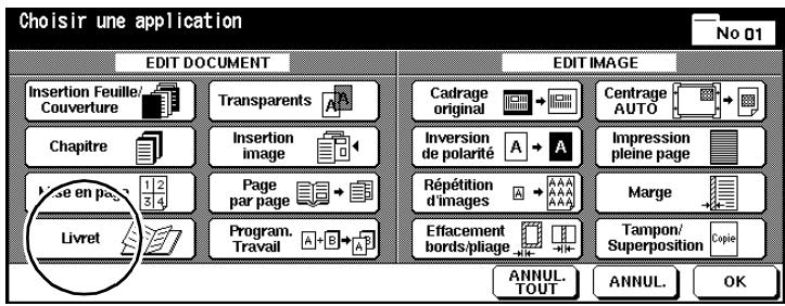 Choisir une application No 01 EDIT DOCUMENT EDIT IMAGE Insertion Feuille/ Couverture Transparents Cadrage original Centrage AUTO Chapitre Insertion image Inversion de polarité A A Impression pleine page Lise en page 1 2 3 4 Page par page Répétition d'images Marge Livret Program. Travail Effacement bords/pliage Tampon/ Superposition Copie ANNUL. TOUT ANNUL. OK