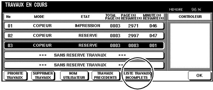 TRAVAUX EN COURS MEMDIRE 96 % No MODE ETAT TOTAL PAGE (s) PAGE (s) MINUTE (s) PAGE (s) RESTANTE (s) RESTANTE (s) CONTROLEUR 01 COPIEUR IMPRESSION 0003 2971 046 02 COPIEUR RESERVE 0003 2997 047 03 COPIEUR RESERVE 0003 0003 001 *** SANS RESERVE TRAVAUX *** *** SANS RESERVE TRAVAUX ** PRIORITY SUPPRIMER NOM TRAVAUX LISTE TRAVAUX INCOMPLETS TRAVAUX UTILISATEUR PRECEDENTS OK