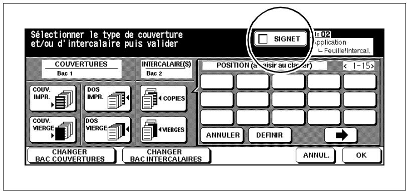 Sélectionner le type de couverture et/ou d'intercalaire puis valider COUVERTURES Bac 1 COUV. IMPR. DOS IMPR. COUV. VIERGE DOS VIERGE INTERCALAIRE(S) Bac 2 COPIES VIERGES POSITION (a lausir au claver) < 1-15> ANNULER DEFINIR CHANGER BAC COUVERTURES CHANGER BAC INTERCALAIRES ANNUL. OK SIGNET to 02 application L. Feuille/Intercal.
