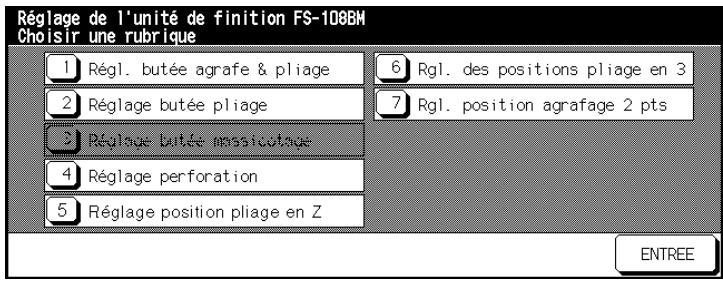 Réglage de l'unité de finition FS-108BM Choisir une rubrique 1 Régl. butée agrafe & pliage 2 Réglage butée pliage 3 Réglage butée mssicutage 4 Réglage perforation 5 Réglage position pliage en Z 6 Rgl. des positions pliage en 3 7 Rgl. position agrafage 2 pts ENTREE