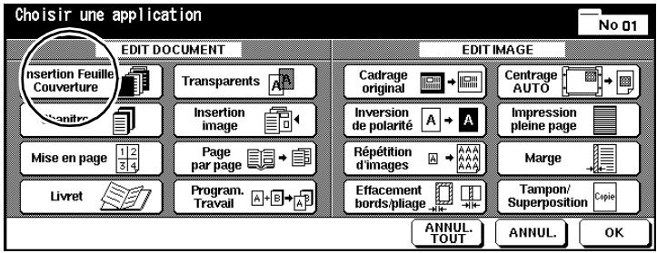 Choisir une application No 01 EDIT DOCUMENT EDIT IMAGE Insertion Feuille Couverture Transparents Cadrage original Centrage AUTO Inversion de polarité Impression pleine page Mise en page 1 2 3 4 Page par page Répétition d'images Marge Livret Program. Travail Effacement bords/pliage Tampon/ Superposition Copie ANNUL TOUT ANNUL. OK