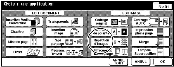 Choisir une application No 01 EDIT DOCUMENT EDIT IMAGE Insertion Feuille/ Couverture Transparents Cadrage original Centrage AUTO Chapitre Insertion image Impression pleine page Mise en page Page par page Répétition d'images Marge Livret Program. Travail Eftacement du type plage Tampon/ Superposition Copy ANNUL. TOUT ANNUL. OK