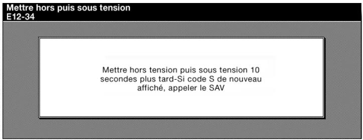 Mettre hors puis sous tension E12-34 Mettre hors tension puis sous tension 10 secondes plus tard-Si code S de nouveau affiché, appeler le SAV