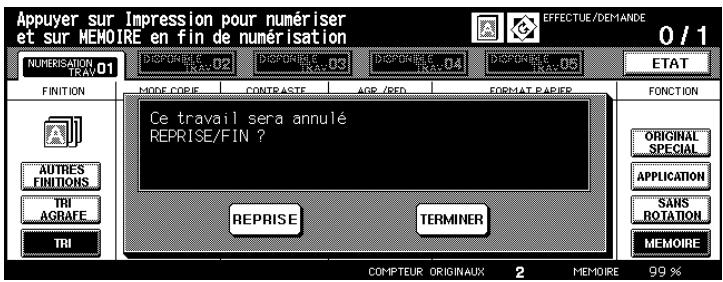 Appuyer sur Impression pour numériser et sur MEMOIRE en fin de numérisation 0 / 1 NÚMÉRISATION TRAY 01 DESPORIÈE TRAY 02 DESPORIÈE TRAY 03 DESPORIÈE TRAY 04 DESPORIÈE TRAY 05 ETAT FINITION MODE COPIE CONTRASTE AGR /RED FORMAT PAPIER FONCTION Ce travail sera annulé REPRISE/FIN ? ORIGINAL SPECIAL AUTRES FINITIONS APPLICATION TRI AGRAFE SANS ROTATION TRI REPRISE TERMINER MEMOIRE COMPTEUR ORIGINAUX 2 MEMOIRE 99 %