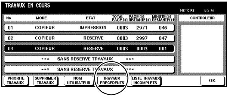 TRAVAUX EN COURS MEMOIRE 96 % No MODE ETAT TOTAL PAGE (s) PAGE (s) MINUTE (s) RESTANTE (s) RESTANTE (s) 01 COPIEUR IMPRESSION 0003 2971 046 02 COPIEUR RESERVE 0003 2997 047 03 COPIEUR RESERVE 0003 0003 001 *** SANS RESERVE TRAVAUX *** *** SANS RESERVE TRAVAUX *** PRIORITY SUPPRIMER NOM TRAVAUX LISTE TRAVAUX TRAVAUX PRECEDENTS INCOMPLETS OK