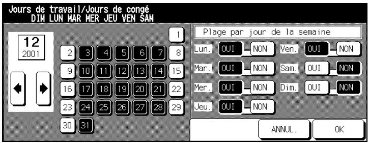 Jours de travail/Jours de congé DIM LUN MAR MER JEU VEN SAM 12 2001 Plage par jour de la semaine Lun. OUI - NON Ven. OUI - NON Mar. OUI - NON Sam. OUI - NON Mer. OUI - NON Dim. OUI - NON Jeu. OUI - NON ANNUL. OK