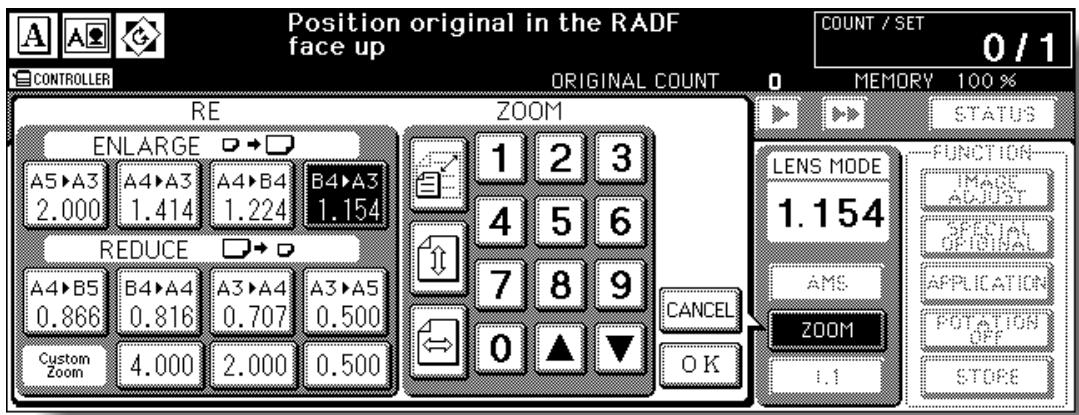 Position original in the RADF face up COUNT / SET 0 / 1 CONTROLLER ORIGINAL COUNT 0 MEMORY 100 % RE ZOOM ENLARGE 1 2 3 A5▶A3 A4▶A3 A4▶B4 B4▶A3 2.000 1.414 1.224 1.154 REDUCE 4 5 6 A4▶B5 B4▶A4 A3▶A4 A3▶A5 0.866 0.816 0.707 0.500 Custom Zoom 4.000 2.000 0.500 CANCE 0 ▲ ▼ OK LENS MODE 1.154 AMS ZOOM FUNCTION IMASS ACUST SPECIAL OPTIONAL APPLICATION POTATION OFF STORE