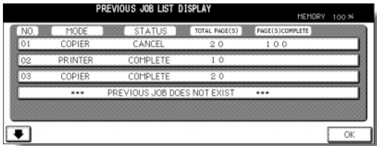 PREVIOUS JOB LIST DISPLAY MEMORY 100 % NO. MODE STATUS TOTAL PAGE(S) PAGE(S)COMPLETE 01 COPIER CANCEL 2 0 1 0 0 02 PRINTER COMPLETE 1 0 03 COPIER COMPLETE 2 0 *** PREVIOUS JOB DOES NOT EXIST *** OK