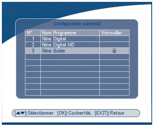 Configuration parental N° Nom Programme Vérrouiller 1 Nine Digital 2 Nine Digital HD 3 Nine Guide [▲▼]:Sélectionner [OK]: Cocher/dé. [EXIT]: Retour