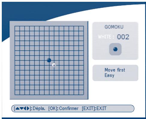 GOMOKU WHITE: 002 Move first Easy [▲▼►]:Dépla. [OK]: Confirmer [EXIT]:EXIT