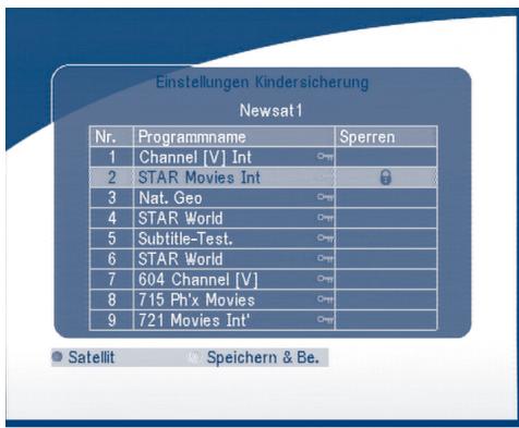 Einstellungen Kindersicherung Newsat1 Nr. Programmname Sperren 1 Channel [V] Int Camp 2 STAR Movies Int Camp 3 Nat. Geo Camp 4 STAR World Camp 5 Subtitle-Test.Camp 6 STAR World Camp 7 604 Channel [V] Camp 8 715 Ph'x Movies Camp 9 721 Movies Int'Camp Satellit Speichern & Be.