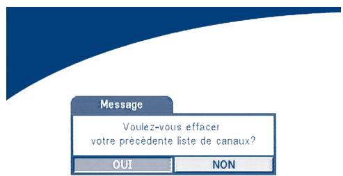 Message Voulez-vous effacer votre précédente liste de canaux? OUT NON
