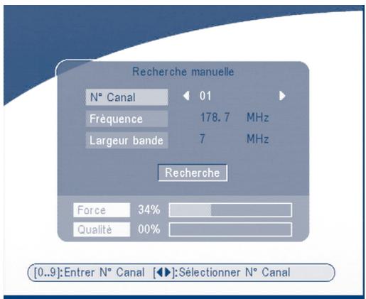 Recherche manuelle N° Canal 01 Fréquence 178.7 MHz Largeur bande 7 MHz Recherche Force 34% Qualité 00% [0..9]:Entrer N° Canal [◀]:Sélectionner N° Canal