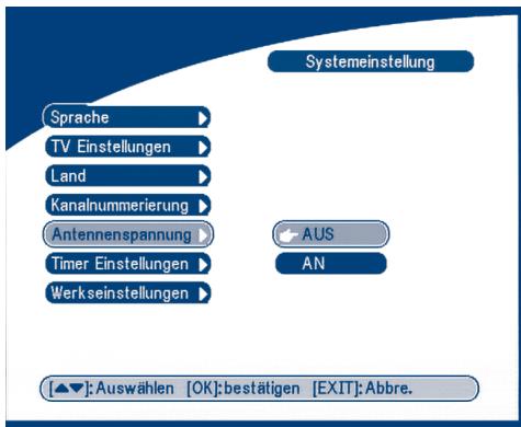 Systemeinstellung Sprache TV Einstellungen Land Kanalnummerierung Antennenspannung Timer Einstellungen Werkseinstellungen AUS AN [▲▼]: Auswählen [OK]: bestätigen [EXIT]: Abbre.