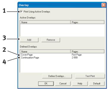 Overlay 1. Print Using Active Overlays Active Overlays: Name Pages Add Remove Defined Overlays: Name Pages Cover-Page Frist Page Continuation-Page 2/999 Define Overlays... Test Print OK Cancel Help Default