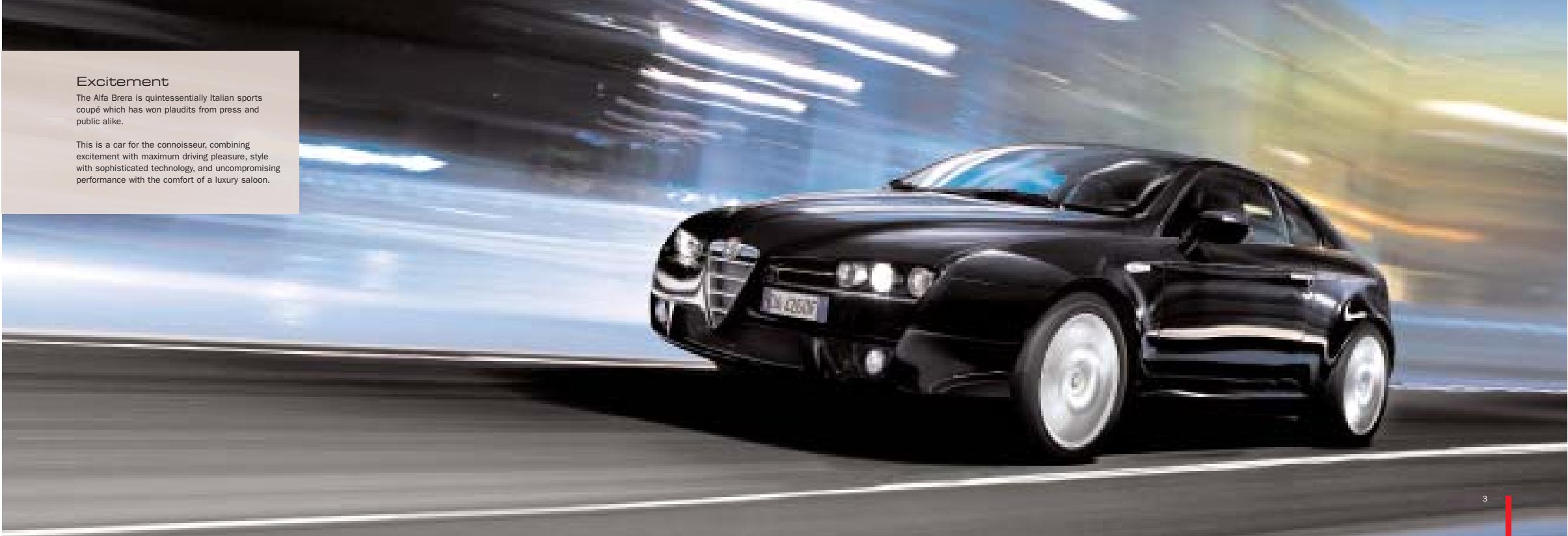 Excitement The Alfa Brera is quintessentially Italian sports coupe which has won plaudits from press and public alike. This is a car for the connoisseur, combining excitement with maximum driving pleasure, style with sophisticated technology, and uncompromising performance with the comfort of a luxury saloon.