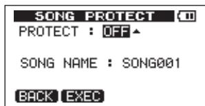 SONG PROTECT (10) PROTECT : OFF SONG NAME : SONG001 BACK EXEC