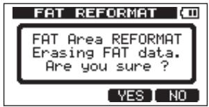 FAT REFORMAT FAT Area REFORMAT Erasing FAT data. Are you sure ? YES NO