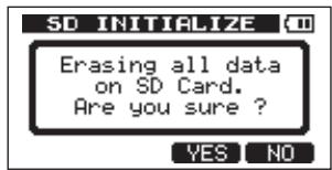 SD INITIALIZE Erasing all data on SD Card. Are you sure ? YES NO