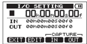 I/O SETTING 00h00m00s00f IN 00h00m00S00f 0 OUT 00h00m00S00f 0 CAPTURE EXIT EDIT IN OUT