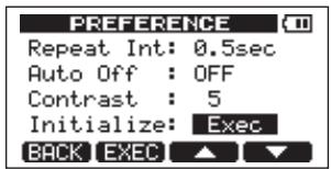 PREFERENCE Repeat Int: 0.5sec Auto Off : OFF Contrast : 5 Initialize: Exec BACK EXEC ▲ ▼
