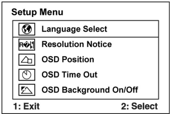 Setup Menu Language Select Resolution Notice OSD Position OSD Time Out OSD Background On/Off 1: Exit 2: Select