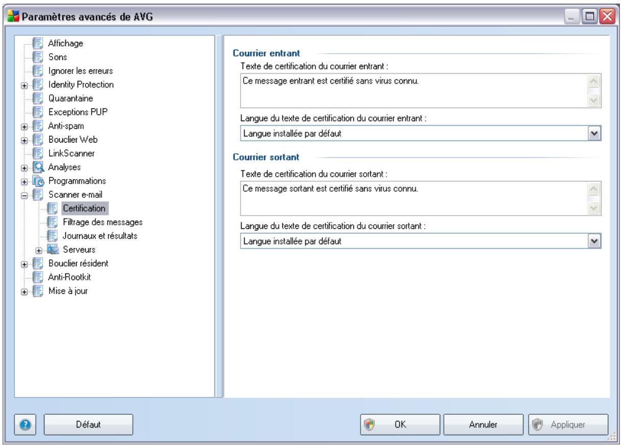 Paramètres avancés de AVG Affichage Sons Ignorer les erreurs Identity Protection Quarantaine Exceptions PUP Anti-spam Bouclier Web LinkScanner Analyses Programmations Scanner e-mail Certification Filtrage des messages Journaux et résultats Serveurs Bouclier résident Anti-Rootkit Mise à jour Courier entrant Texte de certification du courrier entrant : Ce message entrant est certifié sans virus connu. Langue du texte de certification du courrier entrant : Langue installée par défaut Courier sortant Texte de certification du courrier sortant : Ce message sortant est certifié sans virus connu. Langue du texte de certification du courrier sortant : Langue installée par défaut DÉfaut OK Annuler Appliquer