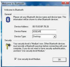 Welcome to Bluetooth General Please set your Bluetooth device name and device type. This information will be shown to other Bluetooth devices. Device Address: 00:15:83 BF-7B:26 Device Name: [IOGEAR] Device Type: Desktop Security Your security level is 'Medium' now. Other Bluetooth devices must provide a Bluetooth passkey before connecting with your computer. If you do not want to have security authentication, uncheck. Use security level Medium. Use security level Medium OK
