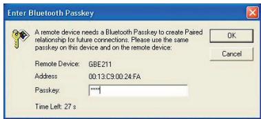Enter Bluetooth Passkey A remote device needs a Bluetooth Passkey to create Paired relationship for future connections. Please use the same passkey on this device and on the remote device: Remote Device: GBE211 Address: 00:13:C9:00:24:FA Passkey: Time Left: 27 s OK Cancel