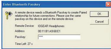 Enter Bluetooth Passkey A remote device needs a Bluetooth Passkey to create Paired relationship for future connections. Please use the same passkey on this device and on the remote device: Remote Device: IOGEAR Headphones Address: 00.11:B1:A9:68:E1 Passkey: ****** Time Left: 27 s