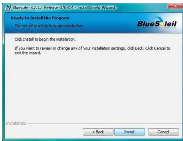 Bluesoleil3.2.1.2 Release 070314 - InstallShield Wizard Ready to Install the Program The wizard is ready to begin installation. Click Install to begin the installation. If you want to review or change any of your installation settings, click Back. Click Cancel to exit the wizard. InstallShield < Back Install Cancel