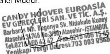 CANDY HOOVER EUROASIA EV GERECLERI SAN. VETIC.A.$. Barbards Mn. Begonya Sk. Nidakule Kuzey Atasehir 34746 No.290 Atasehir-ISTANBUL Tel:0210 466 43 42 Fax:0210 466 15 45 Yenikapi Vergi Daresi:703 003 9546