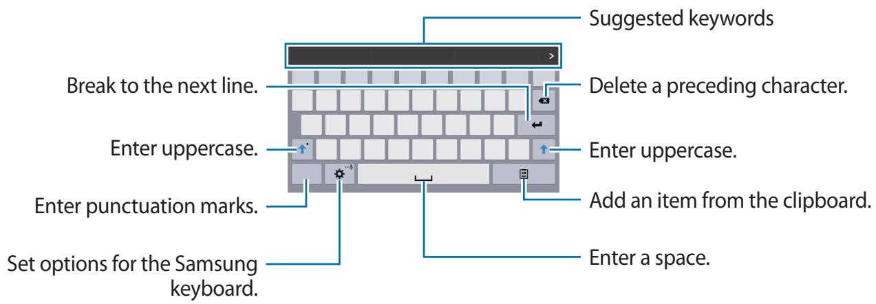 Break to the next line. Enter uppercase. Enter punctuation marks. Set options for the Samsung keyboard. Suggested keywords Delete a preceding character. Enter uppercase. Add an item from the clipboard. Enter a space.