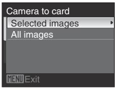 Camera to card Selected images All images MENU Exit