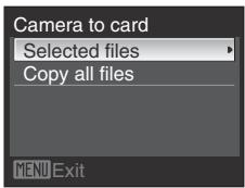 Camera to card Selected files Copy all files MENU Exit