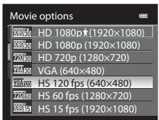 Movie options 1080p HD 1080p★(1920×1080) 1080p HD 1080p (1920×1080) 720p HD 720p (1280×720) VGA 640×480 VGA70 HS 120 fps (640×480) 720p HS 60 fps (1280×720) 1080p HS 15 fps (1920×1080)