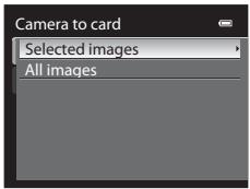Camera to card Selected images All images