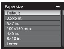 Paper size Default 3.5×5 in. 5×7 in. 100×150 mm 4×6 in. 8×10 in. Letter