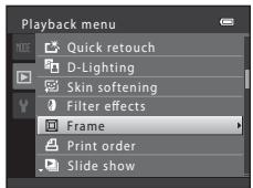 Playback menu Quick retouch D-Lighting Skin softening Filter effects Frame Print order Slide show
