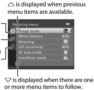 △ is displayed when previous menu items are available. Shooting menu Image mode White balance AUTO Metering ISO sensitivity AUTO AF area mode Autofocus mode AF ▽ is displayed when there are one or more menu items to follow.