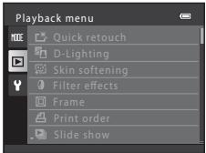 Playback menu Quick retouch D-Lighting Skin softening Filter effects Frame Print order Slide show