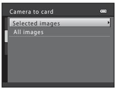 Camera to card Selected images All images